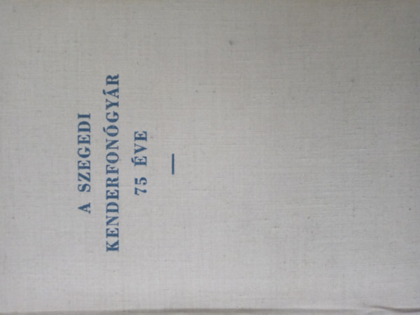 Szabolcsi G�bor - A Szegedi Kenderfon�gy�r 75 �ve (v�zlat)