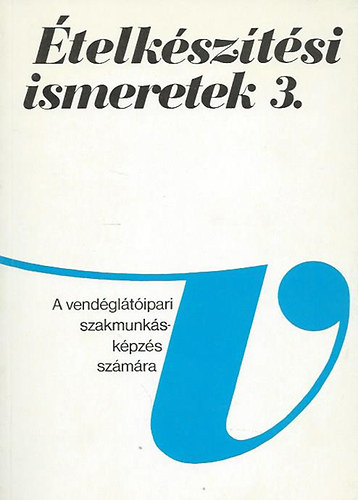 Galla J�nos - �telk�sz�t�si ismeretek 3. A vend�gl�t�ipari szakmunk�sk�pz�s sz�m�ra.