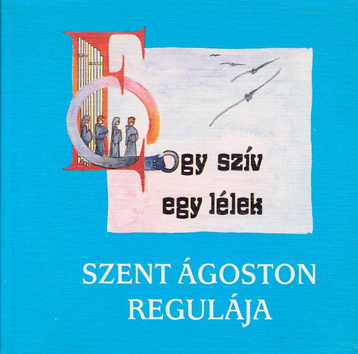 Puskely Mária - Egy szív egy lélek - Szent Ágoston regulája