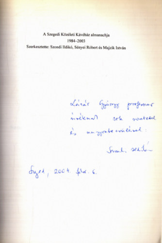 S�nyei R�bert  (szerk.), Majzik Istv�n (szerk.) Szondi Ildik� (szerk.) - A Szegedi K�z�leti K�v�h�z almanachja 1984-2003 (dedik�lt)