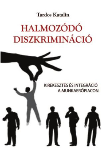 Tardos Katalin - Halmozd diszkriminci - Kirekeszts s integrci a munkaerpiacon