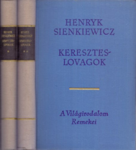 Szerző Henryk Sienkiewicz Fordító Mészáros István Lektor Kerényi Grácia Szirmai Olivér - Kereszteslovagok I-II. (Világirodalom Remekei - Második kiadás)