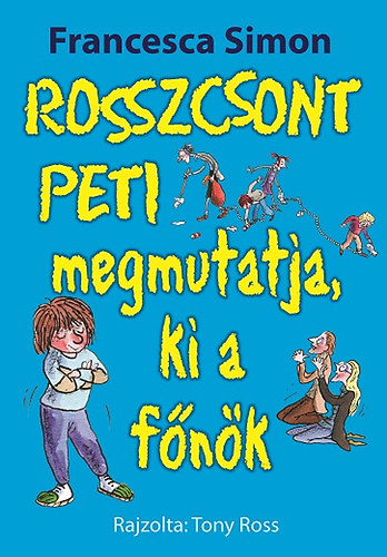Francesca Simon - Rosszcsont Peti megmutatja, ki a főnök