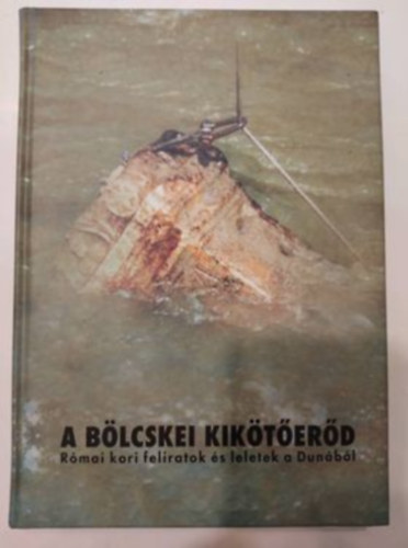 Gal Attila  (Szerk.) - A blcskei kikterd - Rmai kori feliratok s leletek a Dunbl