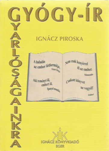 Ignácz Piroska - Gyógy-ír gyarlóságainkra