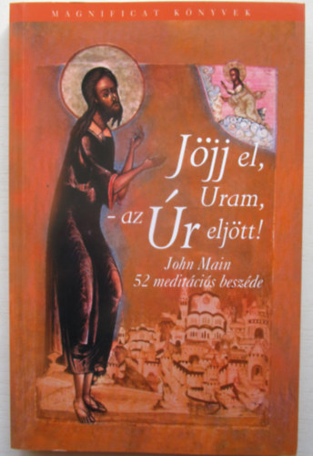 John Main - Jöjj el, Uram, - az Úr eljött! - John Main 52 meditációs beszéde