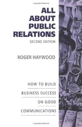 Roger Haywood - All About Public Relations: How to Build Business Success on Good Communications