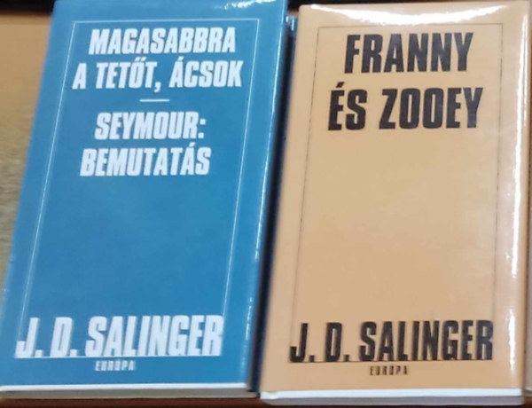 J. D. Salinger - Magasabbra a tetőt, ácsok - Seymour: bemutatás + Franny és Zooey /2könyv/
