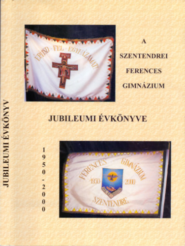 P. Fekete Lszl  (szerk) - A szentendrei Ferences Gimnzium jubileumi vknyve 1950-2000