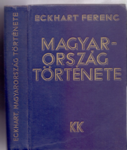 Eckhart Ferenc - Magyarország története (Káldor Könyvkiadó)