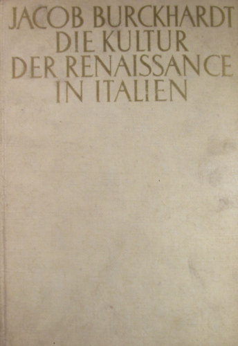 Jacob Burckhardt - Die Kultur der Renaissance in Italien
