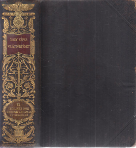 Marczali Henrik - Nagy képes világtörténet XII. - A legujabb kor III. rész: Korunk állami és társadalmi alkotásai