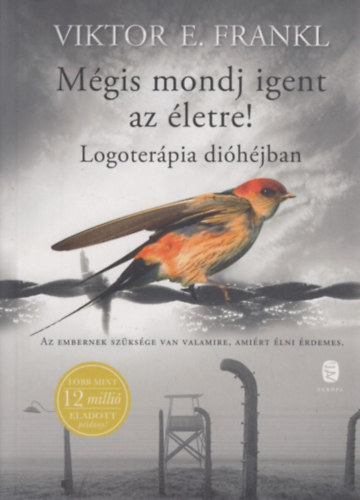 Viktor E. Frankl - Mgis mondj igent az letre! (Logoterpia dihjban)