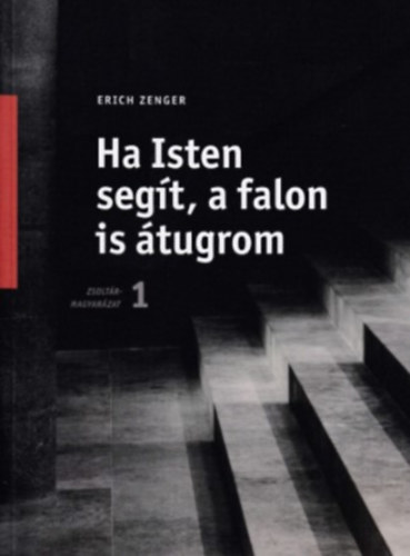 Erich Zenger - Ha Isten segít, a falon is átugrom Zsoltármagyarázatok 1