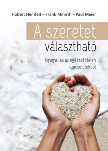 Frank Minirth, Robert Hemfelt Paul Meier - A szeretet választható