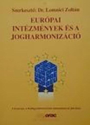 Dr. Lomniczi Zoltán (szerk.) - Európai intézmények és a jogharmonizáció