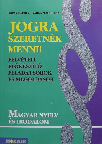 rps Kroly- Varga Magdolna - Jogra szeretnk menni! Felvteli elkszt feladatsorok s megoldsok  - Magyar nyelv s irodalom