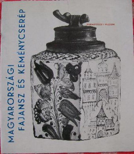 Iparm�v�szeti M�zeum - Magyarorsz�gi fajansz �s kem�nycser�p