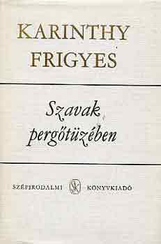 Karinthy Frigyes - Szavak perg�t�z�ben