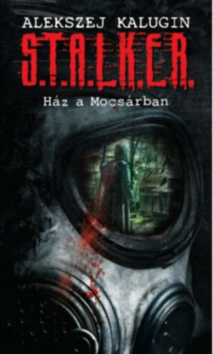 Alekszej Kalugin - S.T.A.L.K.E.R. - H�z a Mocs�rban