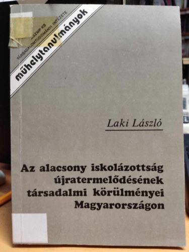Laki Lszl - Az alacsony iskolzottsg jratermeldsnek trsadalmi krlmnyei Magyarorszgon