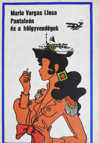 Szerz� Mario Vargas Llosa Szerkeszt� Sz�k�cs Vera Ford�t� Husz�gh N�ndor - Pantale�n �s a h�lgyvend�gek (Vil�gk�nyvt�r) - M�sodik kiad�s
