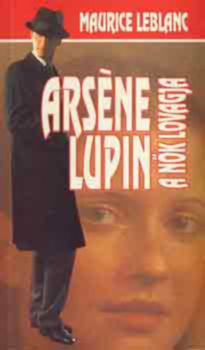 Maurice Leblanc - Arsene Lupin, a n�k lovagja