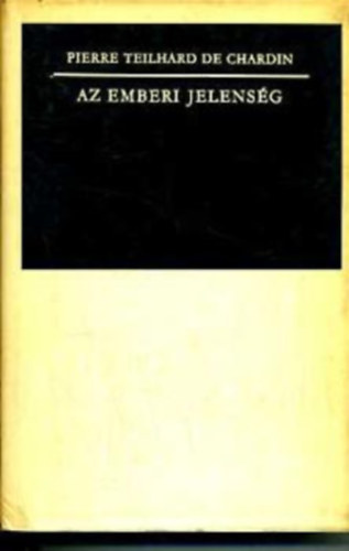 SZERZ Pierre Teilhard de Chardin FORDT Rnay Gyrgy Bittei Lajos - Az emberi jelensg Az let elzmnyei, Az emberi jelensg, Mirt rdekli nt, a marxistt, Telihard de Chardin?, Az let kezdeti jelensgei, Az let Sztradsa,  Az eleven tmeg elgazdsai, Ariadn fonala, A Csiszolt Kkorszak