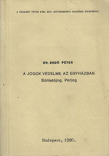 Dr. Erd Pter - A jogok vdelme az egyhzban (Bntetjog, perjog)