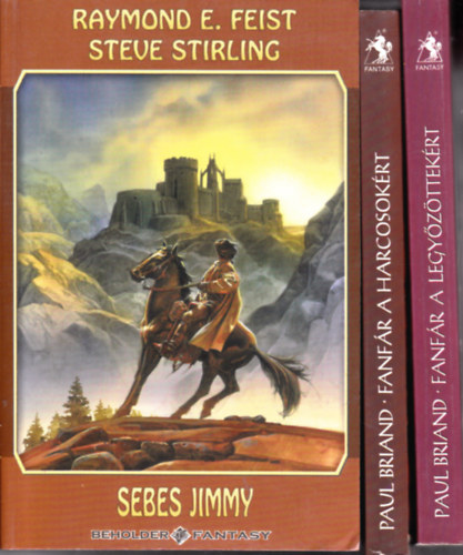 3 db fantasy: Paul Briand: Fanf�r a harcosok�rt + Fanf�r a legy�z�ttek�rt + R. Feist/Steve Stirling:Sebes Jiommy