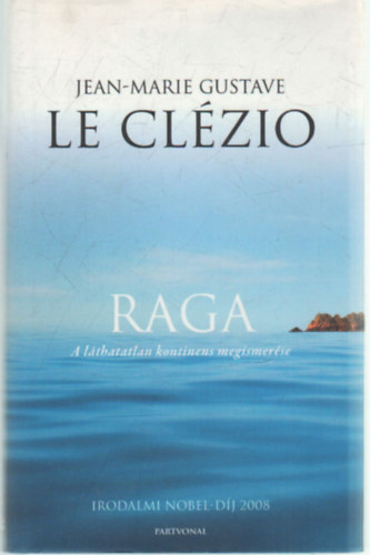 Jean-Marie Gustave Le Clzio - Raga - A lthatatlan kontinens megismerse
