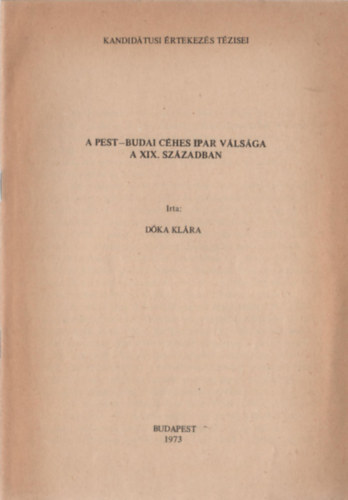 D�ka Kl�ra - A pest-budai c�hes ipar v�ls�ga a XIX. sz�zadban