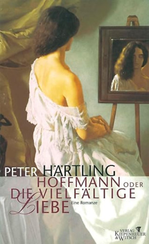 Peter H�rtling - Hoffmann oder Die vielf�ltige Liebe: Eine Romanze
