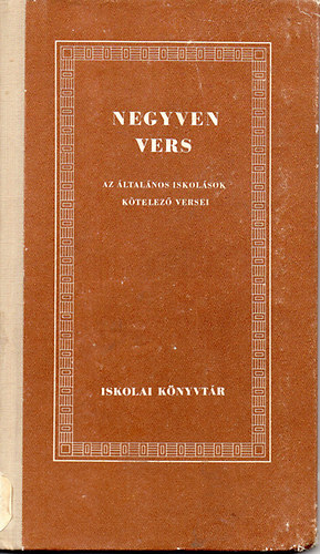 Dr. Ker�kgy�rt� Imre  (szerkeszt�) - Negyven vers - az �ltal�nos Iskol�sok k�telez� versei