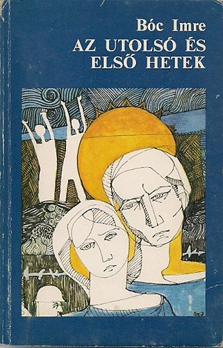 B�c Imre - Az utols� �s els� hetek