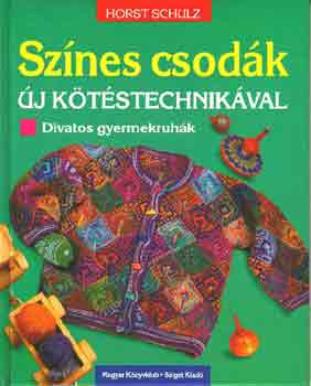 Horst Schulz - Sznes csodk-j ktstechnikval divatos gyermekruhk