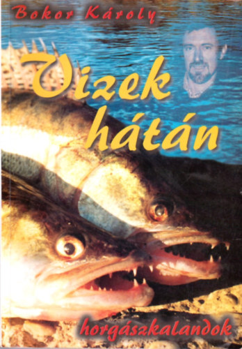 Bokor Kroly - Vizek htn (Horgszkalandok)