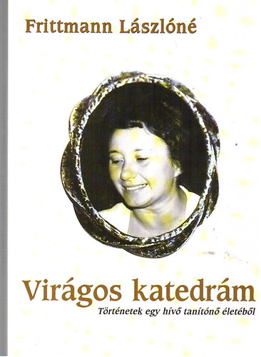 Frittmann Lszln - Virgos katedrm - Trtnetek egy hv tantn letbl