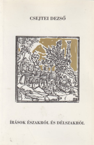 Csejtei Dezs� - �r�sok �szakr�l �s d�lszakr�l