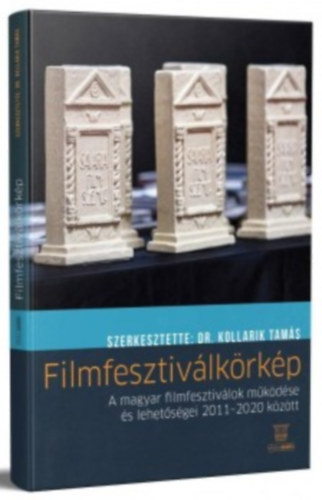Kollarik Tamás (szerk.) - Filmfesztiválkörkép - A magyar filmfesztiválok működése és lehetőségei 2011-2020 között