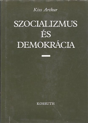 Kiss Arthur - Szocializmus s demokrcia