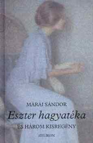 M�rai S�ndor - : Eszter hagyat�ka 3 Kisreg�ny