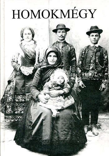 Romsics Imre - Homokm�gy - Tanulm�nyok Homokm�gy t�rt�net�b�l �s n�prajz�b�l