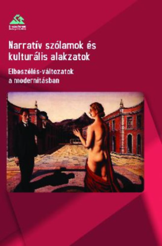 Narratív szólamok és kulturális alakzatok - Elbeszélés-változatok a modernitásban