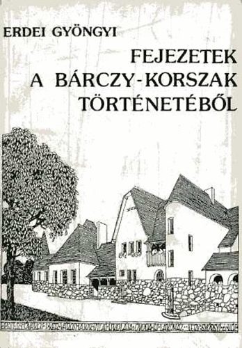 Erdei Gy�ngyi - Fejezetek a B�rczy-korszak t�rt�net�b�l (Budapest m�vel�d�spol.-ja...