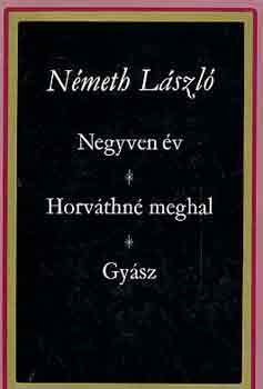 Nmeth Lszl - Negyven v - Horvthn meghal - Gysz
