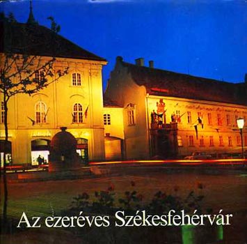Az ezer�ves Sz�kesfeh�rv�r