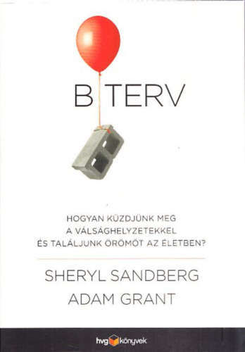 Adam Grant Sheryl Sandberg - B terv (Hogyan kzdjnk meg a vlsghelyzetekkel s talljunk rmt az letben?)