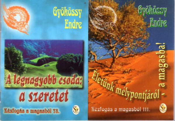 Gy�k�ssy Endre - 2 db Gy�k�ssy Endre : A legnagyobb csoda: a szeretet + �let�nk m�lypontj�r�l - a magasba!  ( K�zfog�s a magasb�l 78. sz. + 111. sz. )