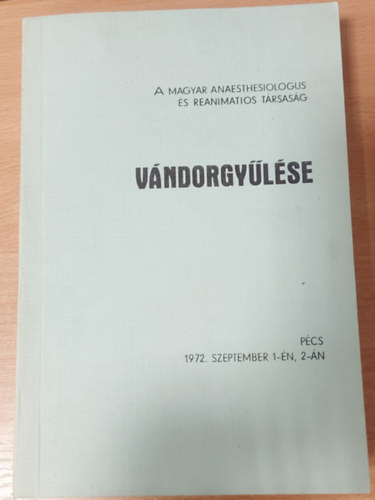 Dr. Forgács István (szerk.) - A Magyar Anaesthesiologus és Reanimatios Társaság vándorgyűlése - Pécs, 1972. szeptember 1-én, 2-án